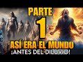 Cmo era el mundo antes del diluvio el perodo antidiluviano  parte 1