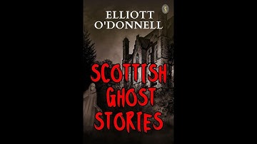 Scottish Ghost Stories by Elliott O