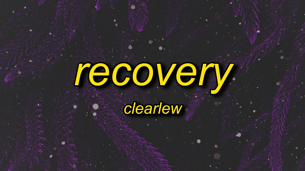 clearlew - recovery (lyrics)