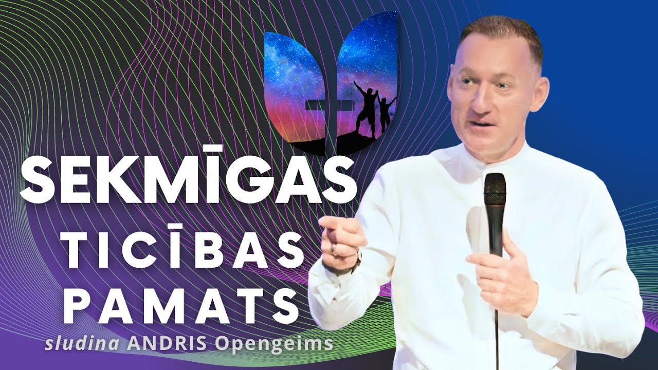Sekmīgas ticības pamats! | Andris Opengeims