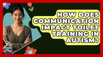 How Does Communication Impact Toilet Training In Autism? - Answers About Autism
