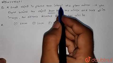 A small object is placed 10cm infront of a plane mirror. If you stand |Class 11 PHYSICS | Doubtnut