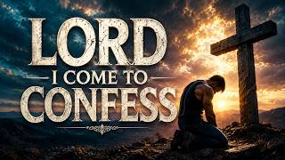 Lord I Com To Confess | (humble prayer of surrender)