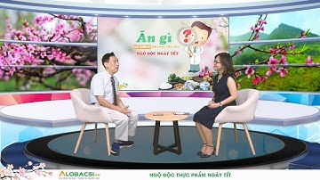 Bác sĩ chia sẻ cách phòng và xử lý ngộ độc thực phẩm ngày tết