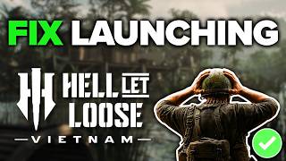 Hell Let Loose: Vietnam Not Launching? Fix!