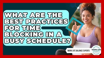What Are the Best Practices for Time Blocking in a Busy Schedule? | Work Life Balance Experts News