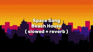 Beach House - Space Song ( slowed + reverb )