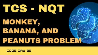 Details Code 85: TCS NQT - Monkey, Banana, and Peanuts Problem using Python | TCS NQT | 365 Days of Code News