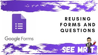 Google Forms: Reusing forms and questions