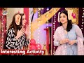 Watch Interesting Activity | Shaista Lodhi | Sarwat Gilani | Ayesha Omar Online In Hd