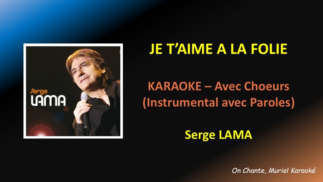 JE T'AIME A LA FOLIE - SERGE LAMA - KARAOKE AVEC CHOEURS (HQ) - YouTube