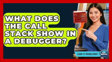 What Does The Call Stack Show In A Debugger? - Learn To Troubleshoot