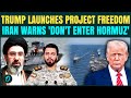 Trump Launches ‘Project Freedom’ in Hormuz: Iran WARNS U.S. Navy “Don’t Enter Again” Amid War 2.0