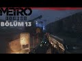 YENİ DEĞİL GERİ GELDİK-METRO EXODUS-BÖLÜM 13