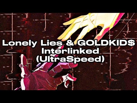 Lonely Lies & GOLDKID$ - Interlinked (UltraSpeed)