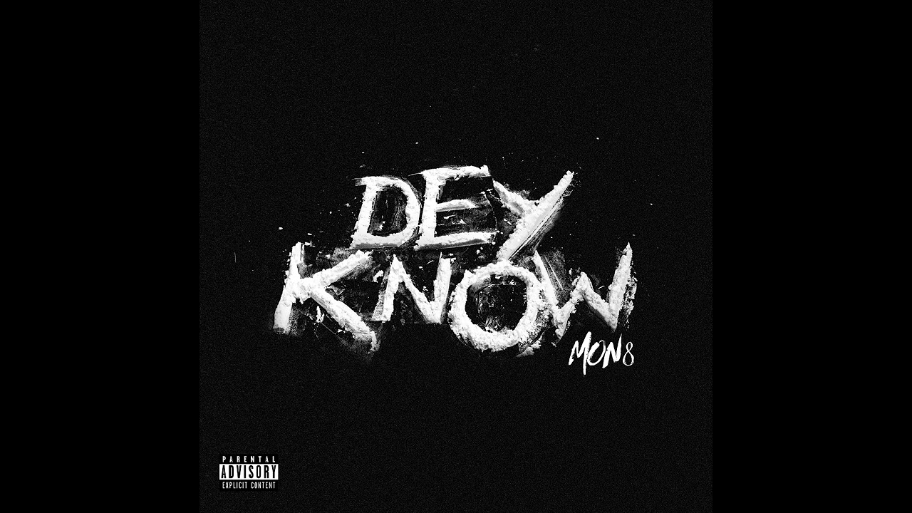 Watch Mon8 - "Dey Know" official audio on YouTube Watch Mon8 - "Dey Know" official audio on YouTube
