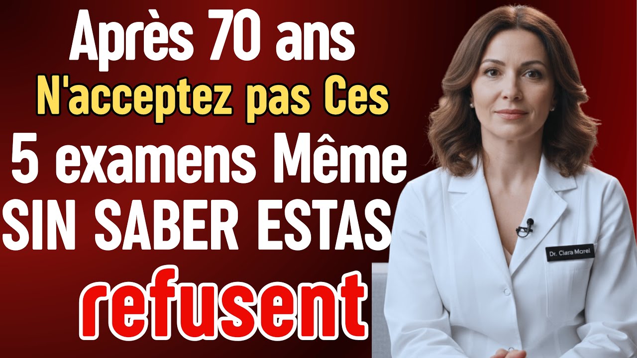 Après 70 ans - 5 examens médicaux à éviter absolument - Dr Clara Morel révèle ce que les médecins...