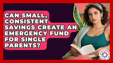 Can Small, Consistent Savings Create An Emergency Fund For Single Parents?