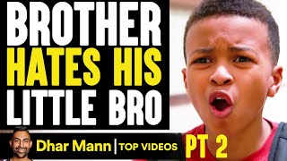 BROTHER HATES His LITTLE BRO, He Instantly Regrets It PT 2 | Dhar Mann