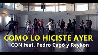COMO LO HICISTE AYER - ICON feat. Pedro Capó y Reykon l Zumba® l Choreography l CIa Art Dance