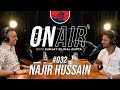 On Air With Sanjay #032 - Najir Hussain