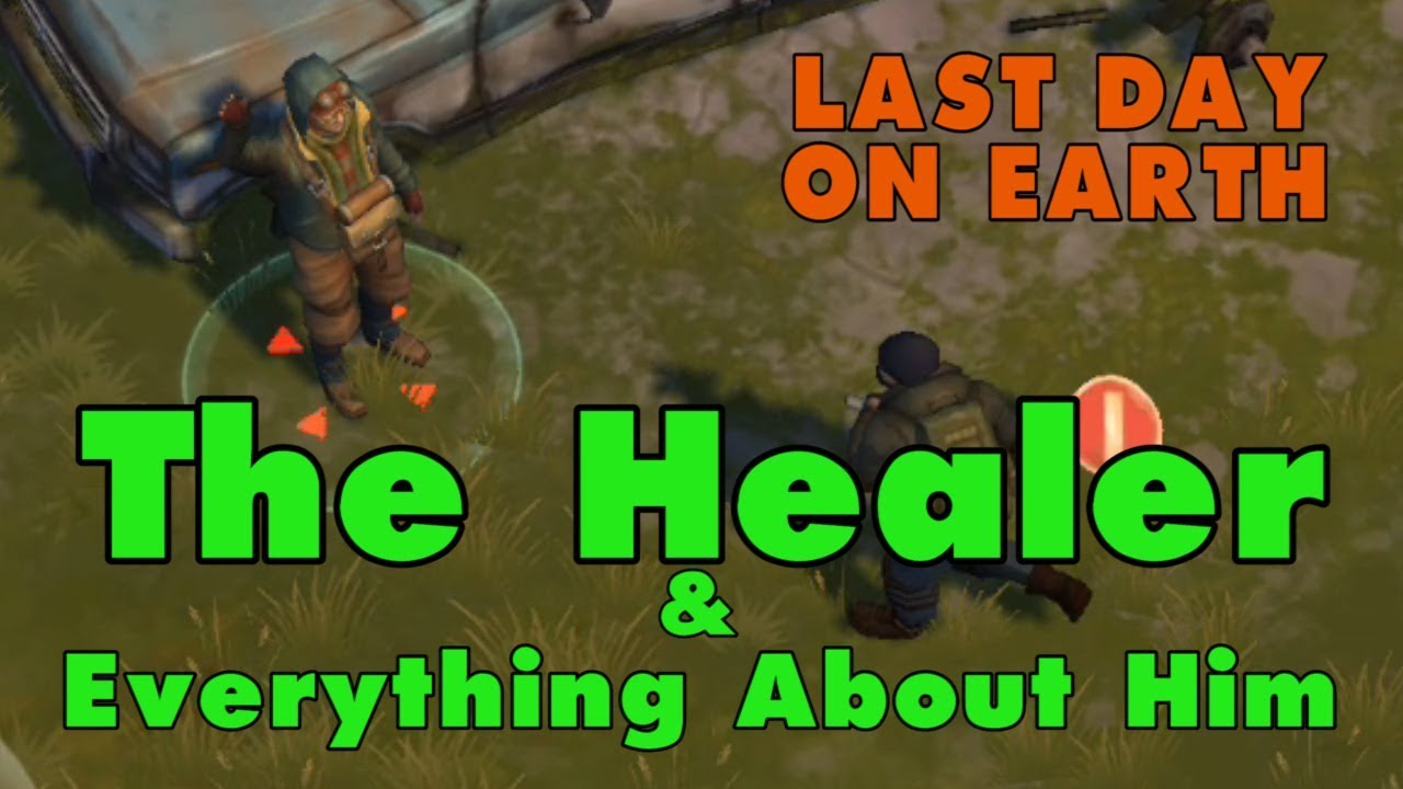 Last Day on Earth: The Healer and Everything About Him in LDOE (v.1.6.5) (Vid#57) last day on earth atv