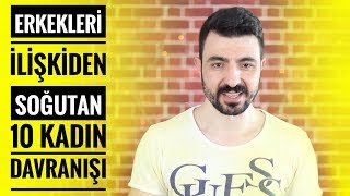 ERKEKLERİ İLİŞKİDEN SOĞUTAN 10 KADIN DAVRANIŞI