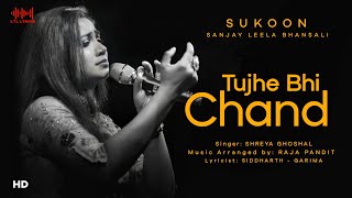 Tujhe Bhi Chand (LYRICS) | Sukoon | Shreya Ghoshal | Sanjay Leela Bhansali | Zoya H & Armaan R