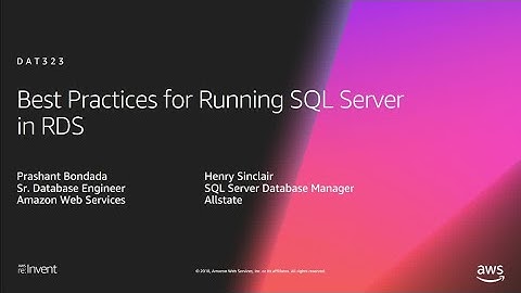 AWS re:Invent 2018: Best Practices for Running SQL Server on Amazon RDS (DAT323)