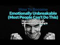 How To Become Emotionally Unbreakable (Most People Can’t Do This) ‪