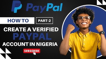 How to create a verified uk paypal account in nigeria (2) and steps on how to link your bank account