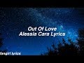 Out Of Love || Alessia Cara Lyrics