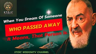 When You Dream of Someone Who Passed Away, It means.| Padre Pio