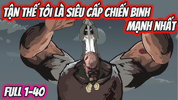 Tận Thế Tôi Là Siêu Cấp Chiến Binh Mạnh Nhất Full 1-40 | HH VietSub