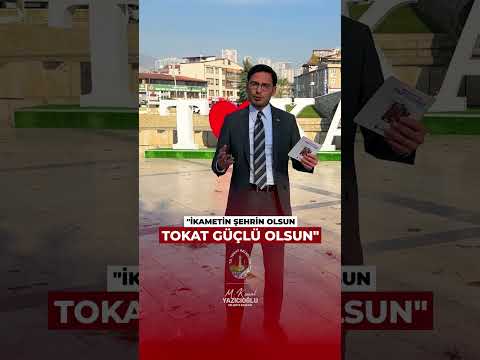 İKAMETİN ŞEHRİN OLSUN, TOKAT GÜÇLÜ OLSUN