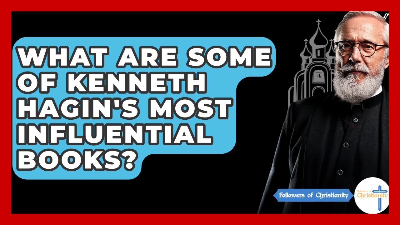 What Are Some Of Kenneth Hagin's Most Influential Books? - Followers Of Christianity