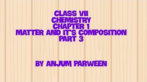 CLASS VII CHEMISTRY CHAPTER 1 MATTER AND IT