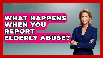 What Happens When You Report Elderly Abuse? - Elder Care Support Network