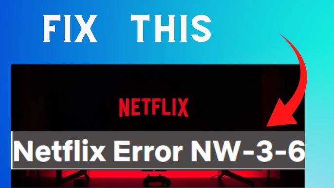 Como Resolver o Erro Netflix NW-3-6 
