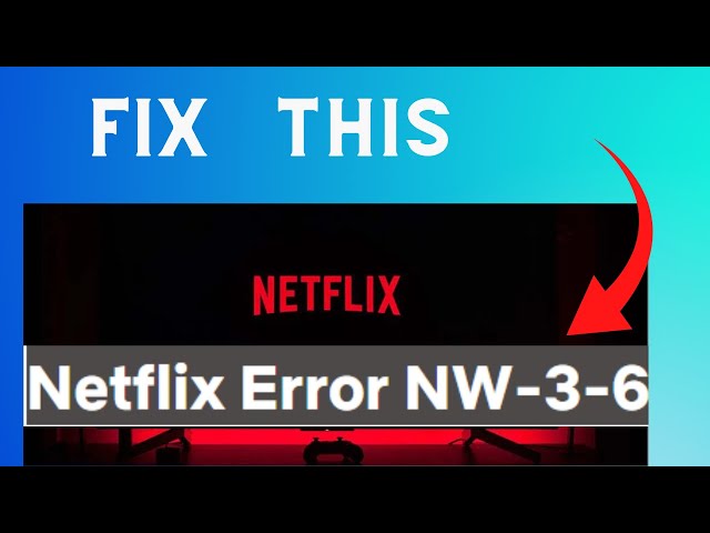 Cum să reparați codul de eroare Netflix NW-3-6 - Tutoriale pentru Buletinul  Windows