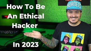 How to Be An Ethical Hacker: 2023 Edition