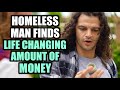 Homeless Man Finds A LIFE CHANGING Amount Of MONEY