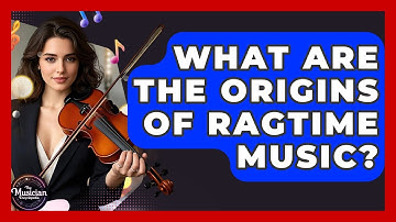 What Are The Origins Of Ragtime Music? - The Musician Encyclopedia