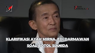 Klarifikasi Ayah Mirna, Edi Darmawan Soal Botol Sianida Bikin Publik Bertanya-tanya