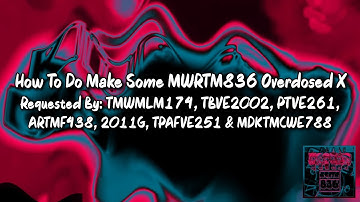{REQUESTED} How To Do Make Some MWRTM836 Overdosed X