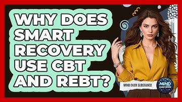 Why Does SMART Recovery Use CBT And REBT? - Mind Over Substance