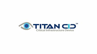 Titan CID - The Ultimate Physical and Cyber Secure Solution for Mission Critical Environments