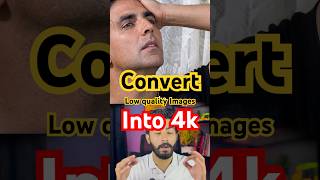 Now Convert Low Quality Images into 4k quality just using AI #short