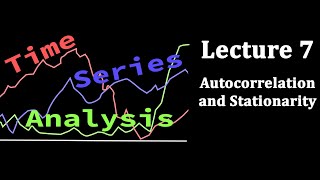 Time Series Analysis, Lecture 7: Autocorrelation and Stationarity