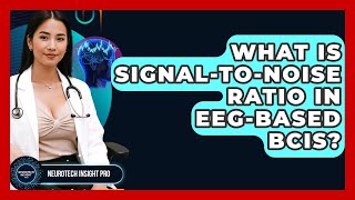 What Is Signal-to-Noise Ratio In EEG-based BCIs? - Neurotech Insight Pro